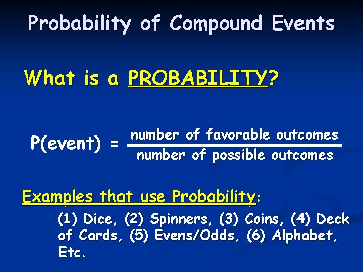 Probability of Compound Events What is a PROBABILITY? P(event) = number of favorable outcomes Probability of Compound Events What is a PROBABILITY? P(event) = number of favorable outcomes