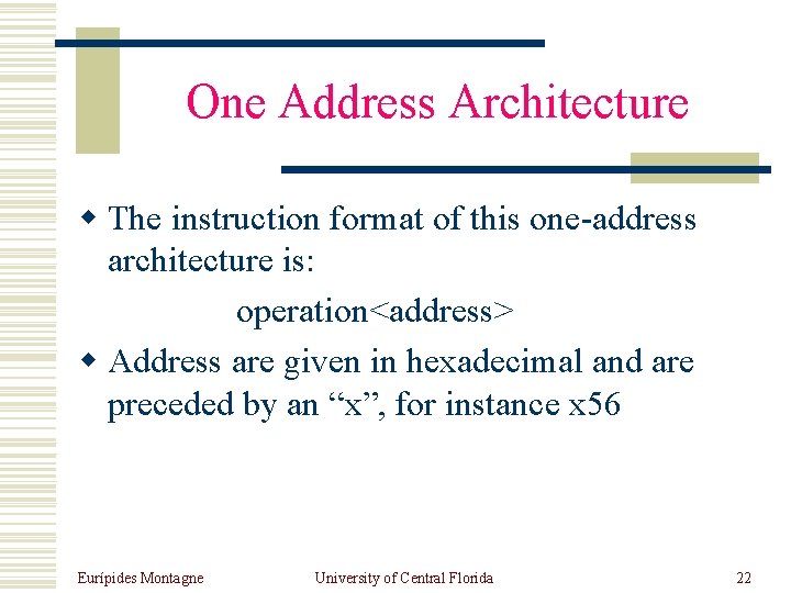 One Address Architecture w The instruction format of this one-address architecture is: operation<address> w