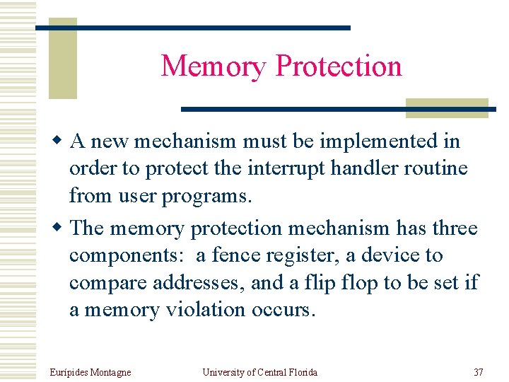 Memory Protection w A new mechanism must be implemented in order to protect the