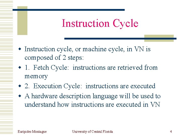 Instruction Cycle w Instruction cycle, or machine cycle, in VN is composed of 2