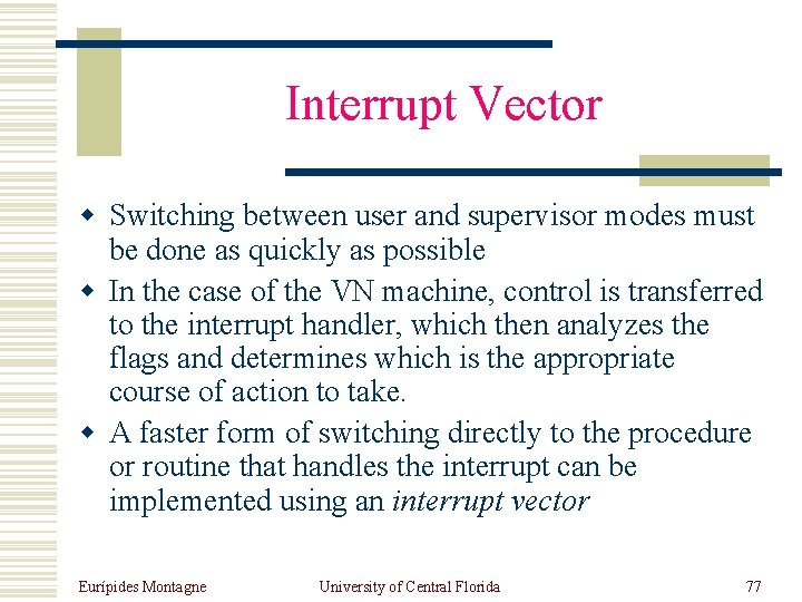 Interrupt Vector w Switching between user and supervisor modes must be done as quickly