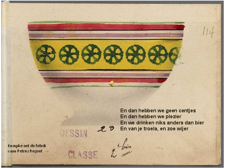 En dan hebben we geen centjes En dan hebben we plezier En we drinken