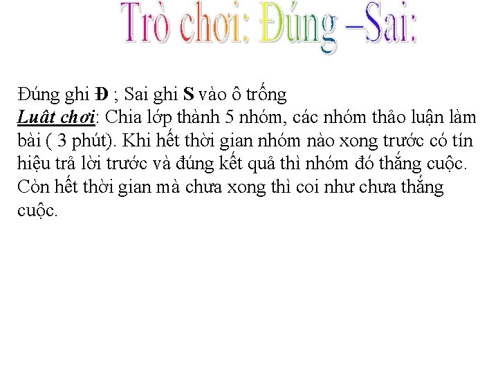 Đúng ghi Đ ; Sai ghi S vào ô trống Luât chơi: Chia lớp