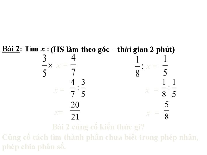 Bài 2: Tìm x : (HS làm theo góc – thời gian 2 phút)