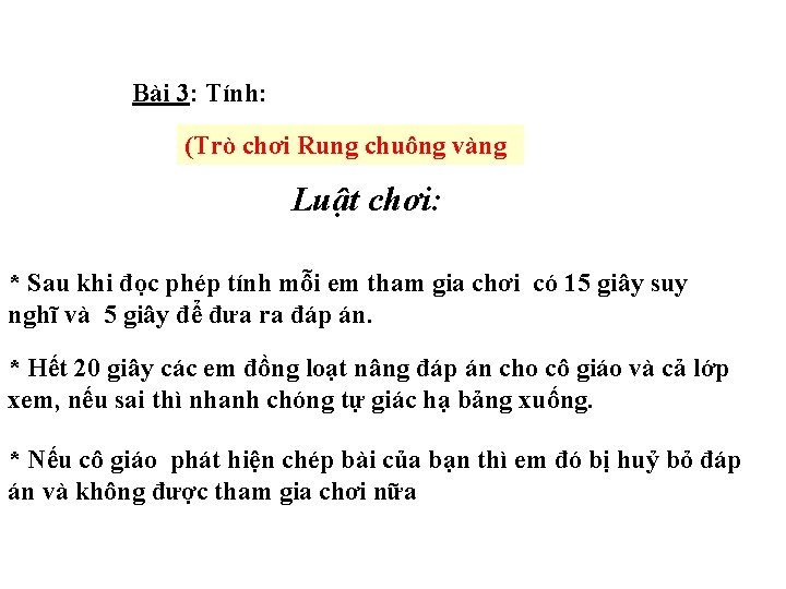 Bài 3: Tính: (Trò chơi Rung chuông vàng Luật chơi: * Sau khi đọc