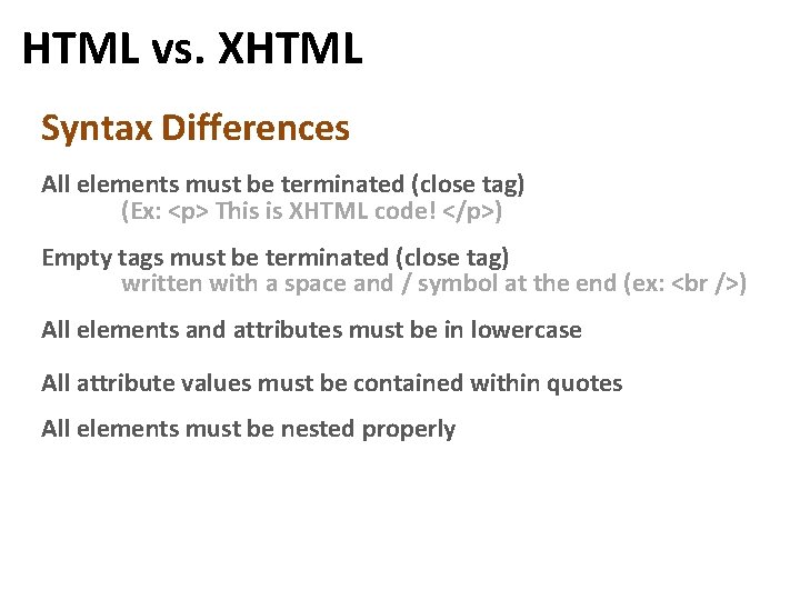 HTML vs. XHTML Syntax Differences All elements must be terminated (close tag) (Ex: <p> HTML vs. XHTML Syntax Differences All elements must be terminated (close tag) (Ex: <p>