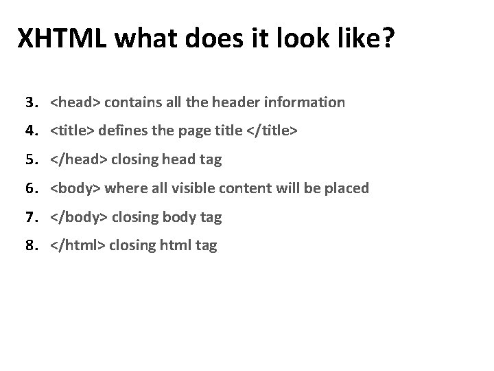 XHTML what does it look like? 3. <head> contains all the header information 4. XHTML what does it look like? 3. <head> contains all the header information 4.