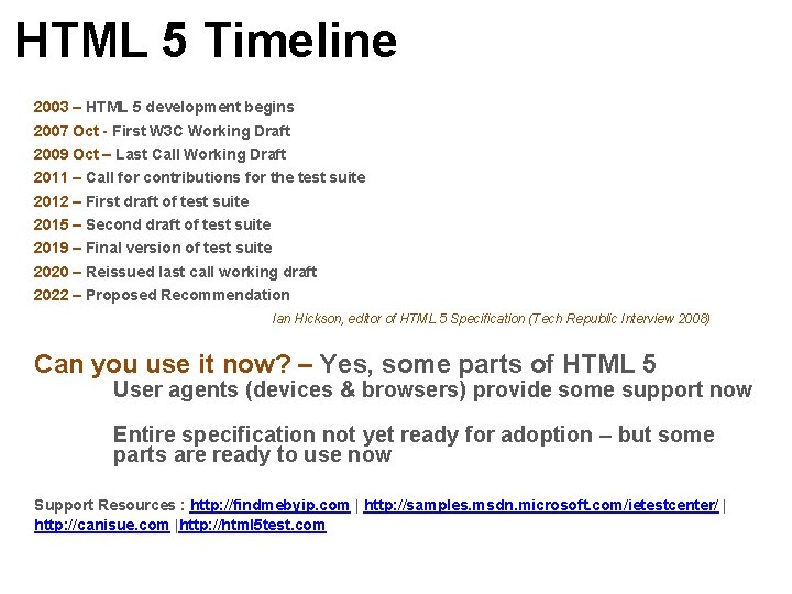 HTML 5 Timeline 2003 – HTML 5 development begins 2007 Oct - First W HTML 5 Timeline 2003 – HTML 5 development begins 2007 Oct - First W