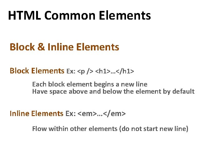 HTML Common Elements Block & Inline Elements Block Elements Ex: <p /> <h 1>…</h HTML Common Elements Block & Inline Elements Block Elements Ex: <p /> <h 1>…</h