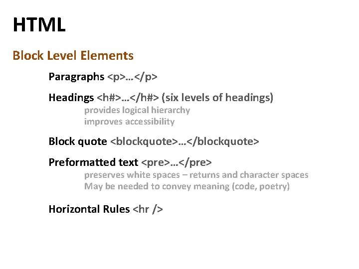 HTML Block Level Elements Paragraphs <p>…</p> Headings <h#>…</h#> (six levels of headings) provides logical HTML Block Level Elements Paragraphs <p>…</p> Headings <h#>…</h#> (six levels of headings) provides logical