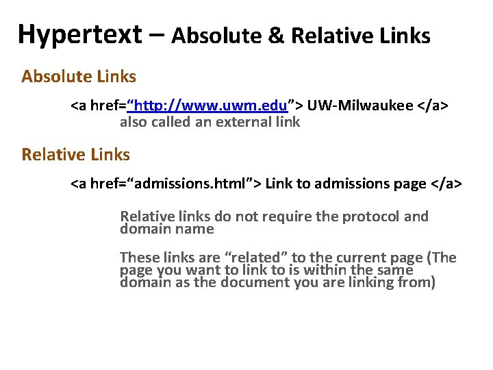 Hypertext – Absolute & Relative Links Absolute Links <a href=“http: //www. uwm. edu”> UW-Milwaukee Hypertext – Absolute & Relative Links Absolute Links <a href=“http: //www. uwm. edu”> UW-Milwaukee