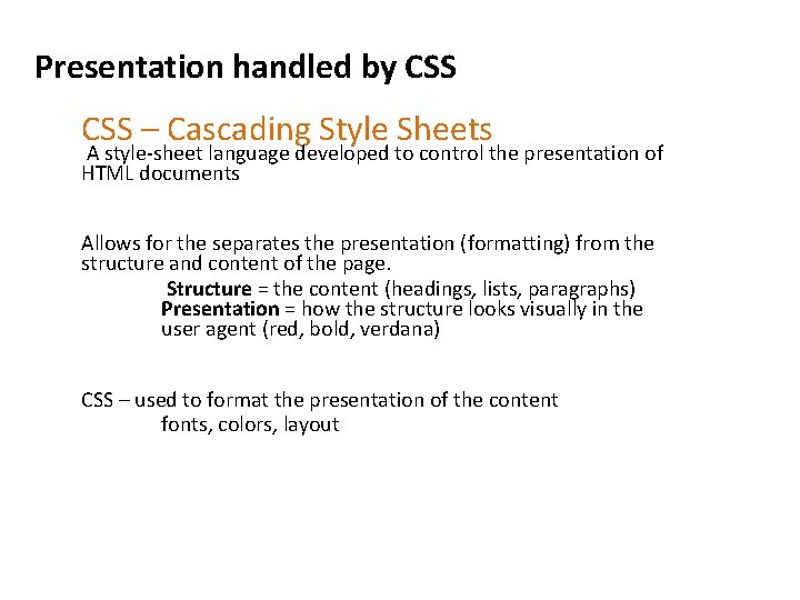 Presentation handled by CSS – Cascading Style Sheets A style-sheet language developed to control Presentation handled by CSS – Cascading Style Sheets A style-sheet language developed to control