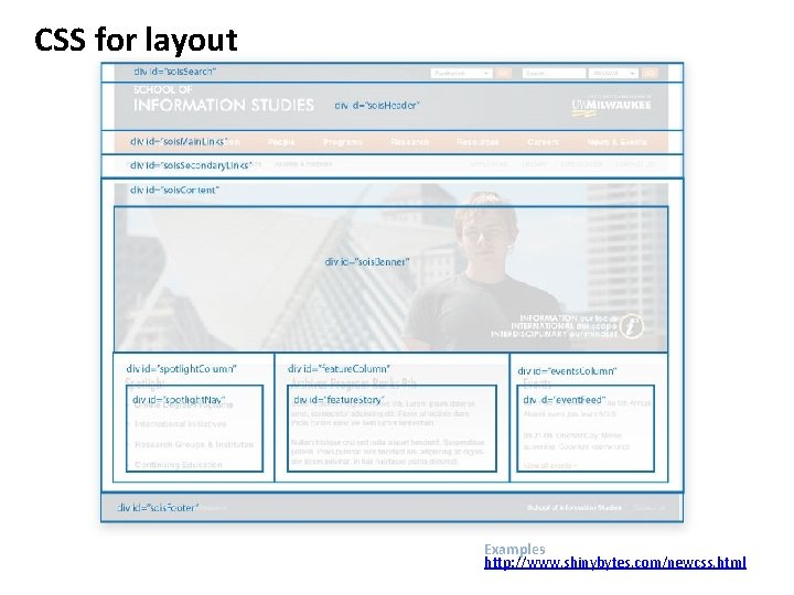 CSS for layout Examples http: //www. shinybytes. com/newcss. html CSS for layout Examples http: //www. shinybytes. com/newcss. html