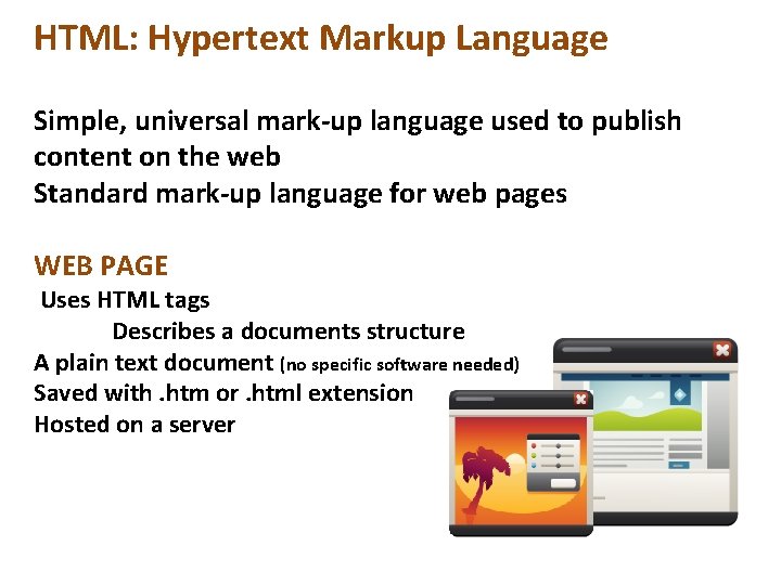 HTML: Hypertext Markup Language Simple, universal mark-up language used to publish content on the HTML: Hypertext Markup Language Simple, universal mark-up language used to publish content on the