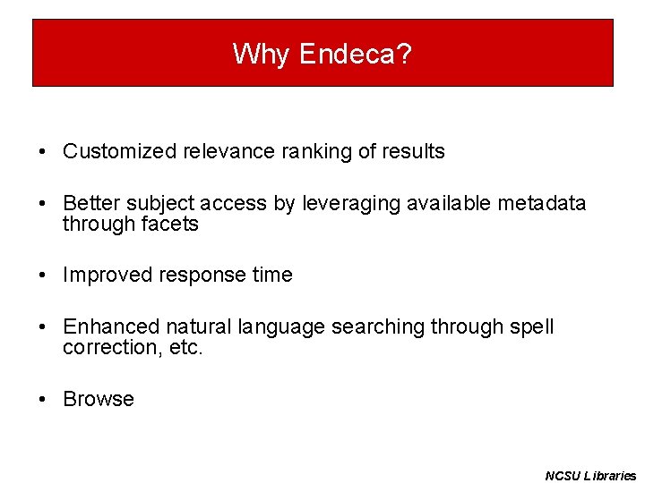 Why Endeca? • Customized relevance ranking of results • Better subject access by leveraging