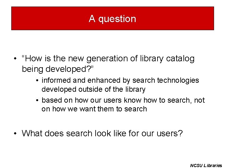 A question • “How is the new generation of library catalog being developed? ”