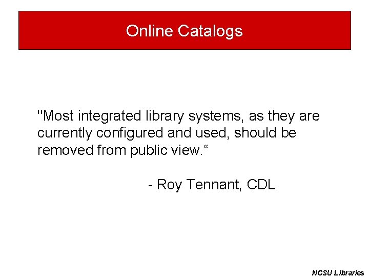 Online Catalogs "Most integrated library systems, as they are currently configured and used, should