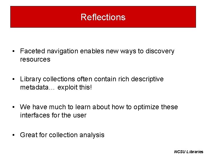 Reflections • Faceted navigation enables new ways to discovery resources • Library collections often