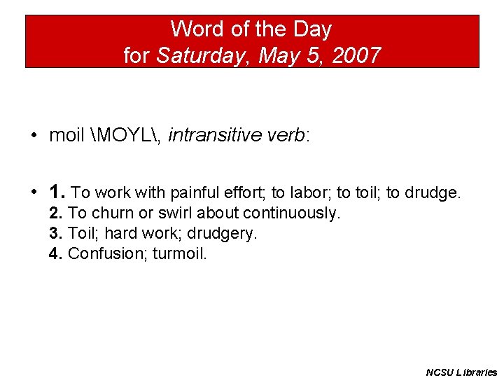Word of the Day for Saturday, May 5, 2007 • moil MOYL, intransitive verb: