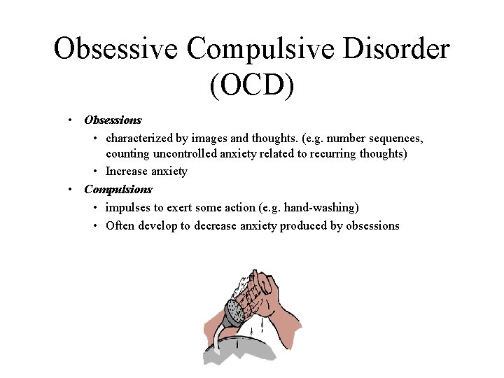 Obsessive Compulsive Disorder (OCD) • Obsessions • characterized by images and thoughts. (e. g.
