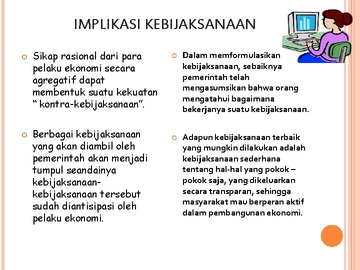 IMPLIKASI KEBIJAKSANAAN Sikap rasional dari para pelaku ekonomi secara agregatif dapat membentuk suatu kekuatan