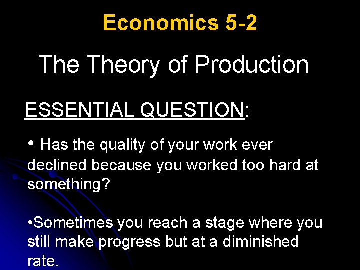 Economics 5 -2 Theory of Production ESSENTIAL QUESTION: • Has the quality of your