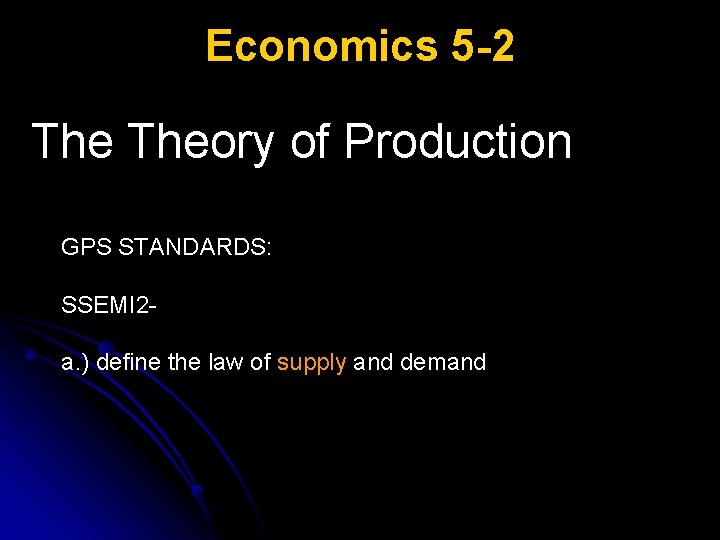 Economics 5 -2 Theory of Production GPS STANDARDS: SSEMI 2 a. ) define the