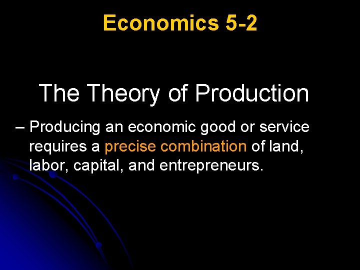 Economics 5 -2 Theory of Production – Producing an economic good or service requires