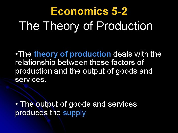 Economics 5 -2 Theory of Production • The theory of production deals with the