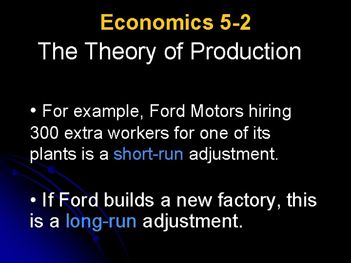 Economics 5 -2 Theory of Production • For example, Ford Motors hiring 300 extra