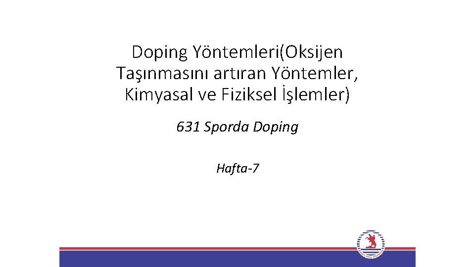 Doping Yöntemleri(Oksijen Taşınmasını artıran Yöntemler, Kimyasal ve Fiziksel İşlemler) 631 Sporda Doping Hafta-7 