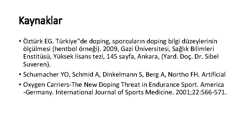 Kaynaklar • Öztürk EG. Türkiye‟de doping, sporcuların doping bilgi düzeylerinin ölçülmesi (hentbol örneği). 2009,