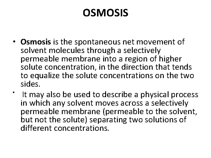 OSMOSIS • Osmosis is the spontaneous net movement of solvent molecules through a selectively