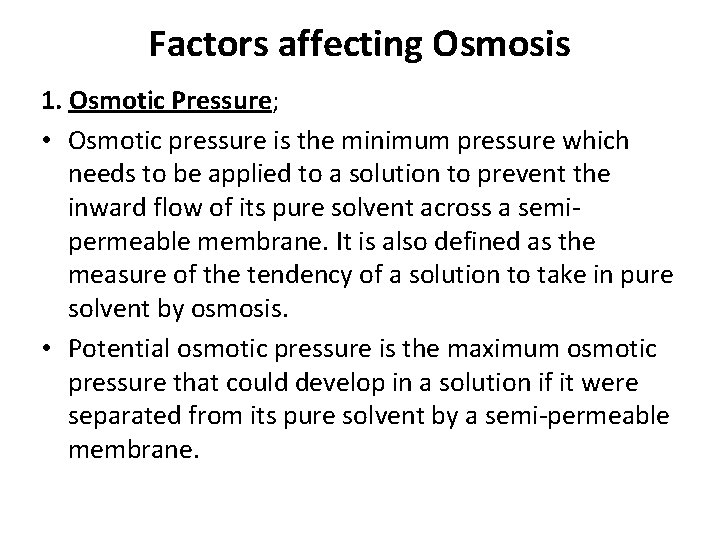 Factors affecting Osmosis 1. Osmotic Pressure; • Osmotic pressure is the minimum pressure which