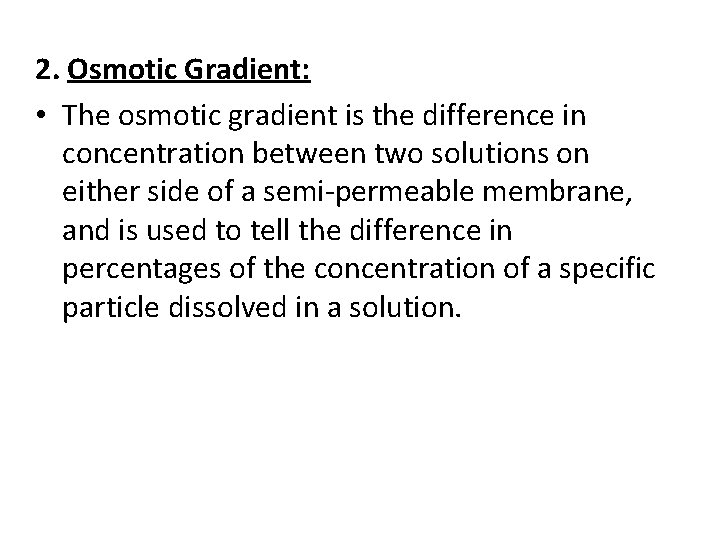 2. Osmotic Gradient: • The osmotic gradient is the difference in concentration between two