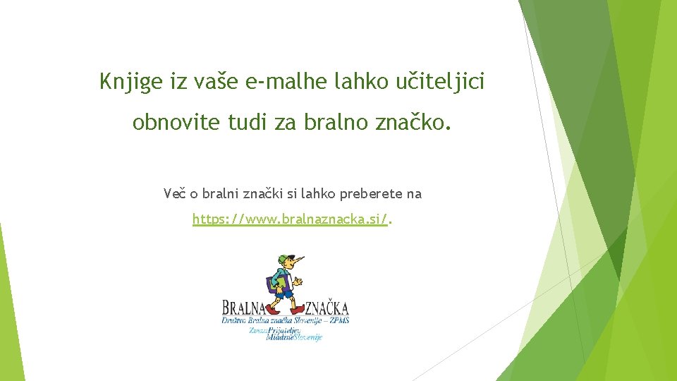 Knjige iz vaše e-malhe lahko učiteljici obnovite tudi za bralno značko. Več o bralni