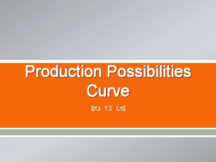 Production Possibilities Curve 13 