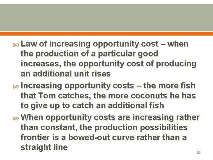  Law of increasing opportunity cost – when the production of a particular good