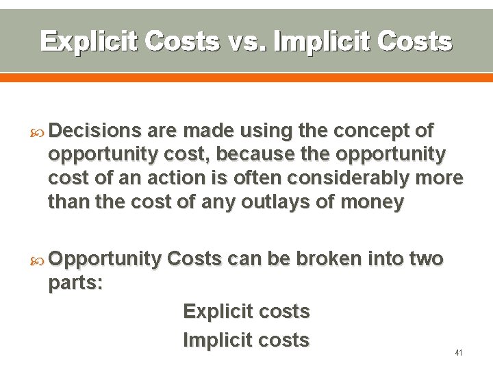 Explicit Costs vs. Implicit Costs Decisions are made using the concept of opportunity cost,