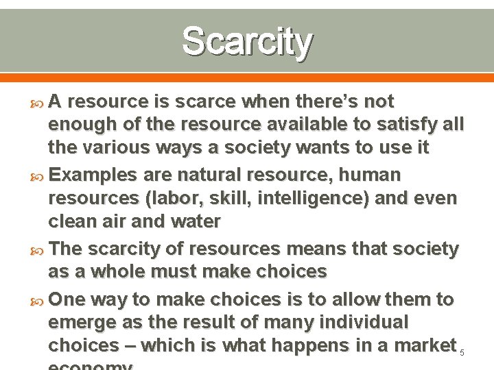 Scarcity A resource is scarce when there’s not enough of the resource available to