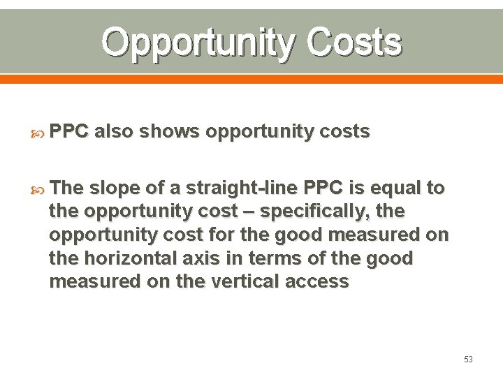 Opportunity Costs PPC also shows opportunity costs The slope of a straight-line PPC is