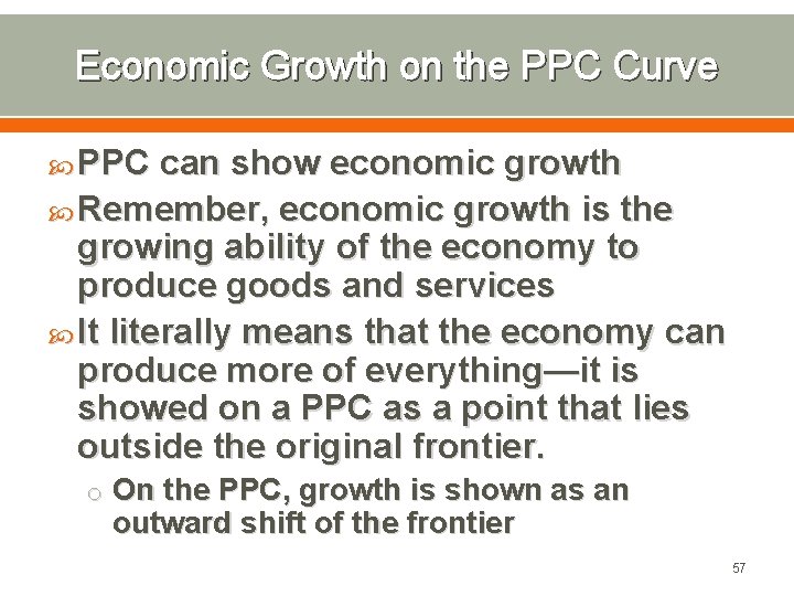 Economic Growth on the PPC Curve PPC can show economic growth Remember, economic growth