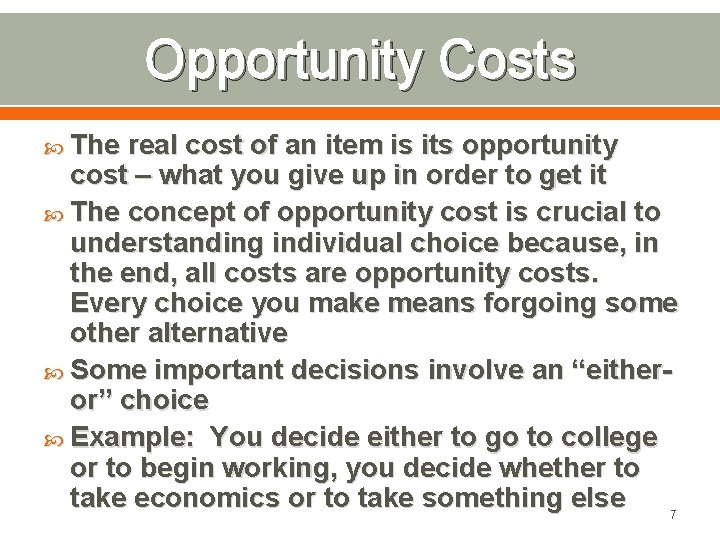 Opportunity Costs The real cost of an item is its opportunity cost – what