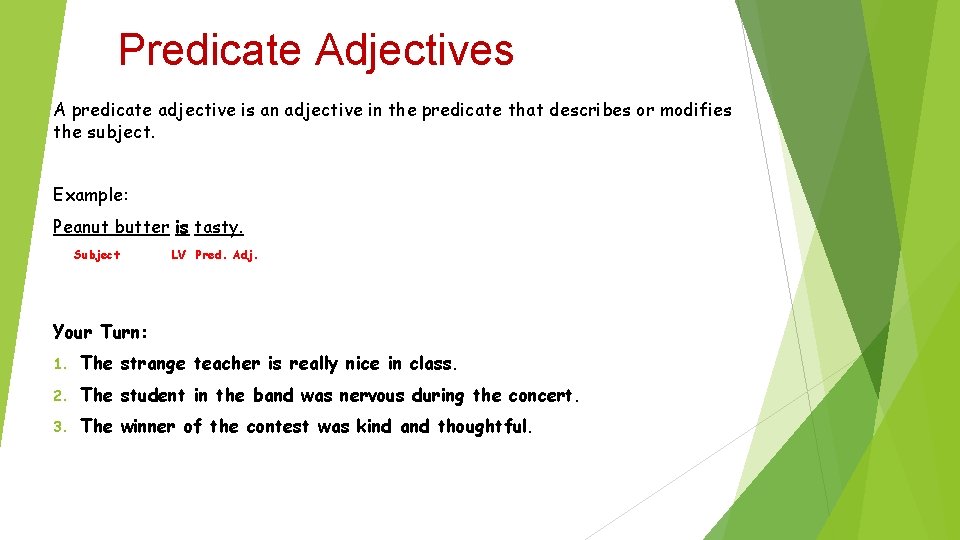 Predicate Adjectives A predicate adjective is an adjective in the predicate that describes or