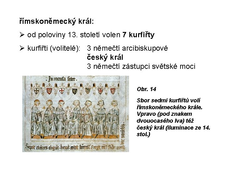 římskoněmecký král: od poloviny 13. století volen 7 kurfiřty kurfiřti (volitelé): 3 němečtí arcibiskupové