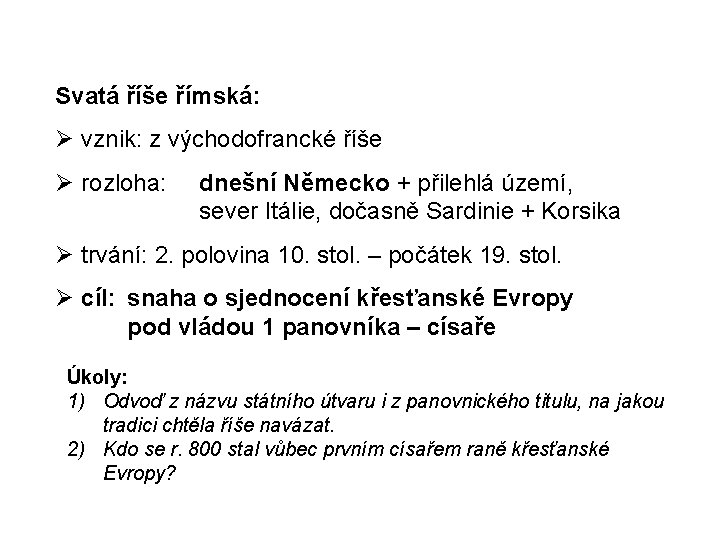 Svatá říše římská: vznik: z východofrancké říše rozloha: dnešní Německo + přilehlá území, sever