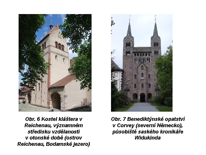 Obr. 6 Kostel kláštera v Reichenau, významném středisku vzdělanosti v otonské době (ostrov Reichenau,