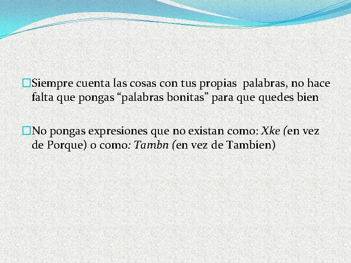 �Siempre cuenta las cosas con tus propias palabras, no hace falta que pongas “palabras