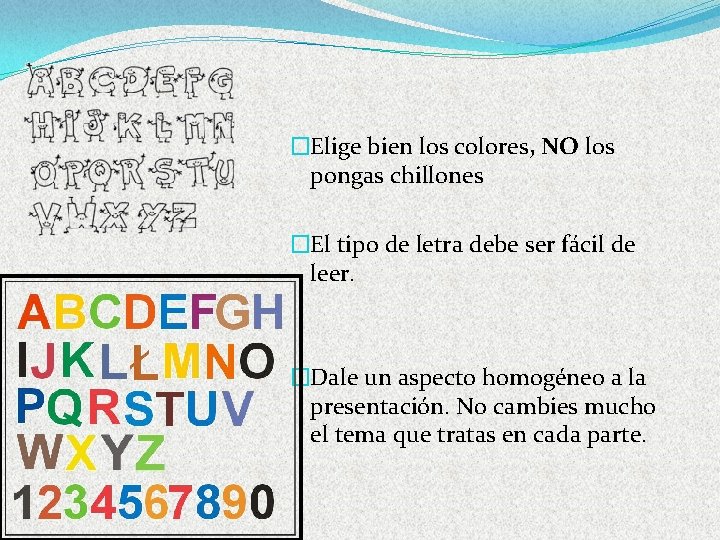 �Elige bien los colores, NO los pongas chillones �El tipo de letra debe ser