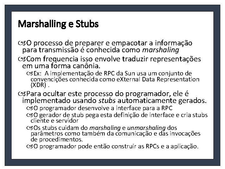 Marshalling e Stubs O processo de preparer e empacotar a informação para transmissão é